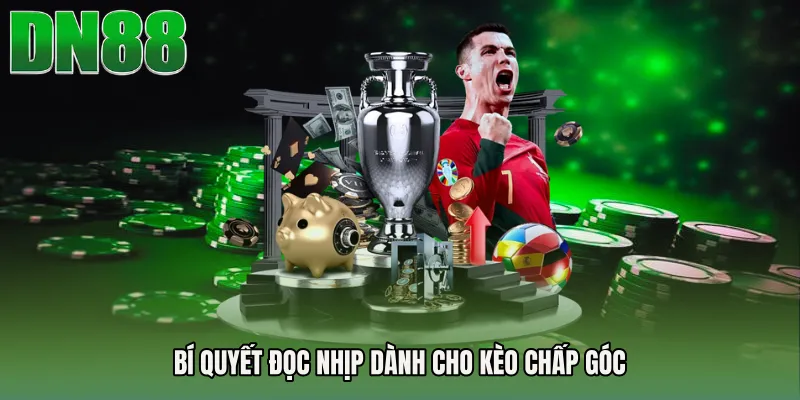 Bí quyết đọc nhịp dành cho Kèo chấp góc
