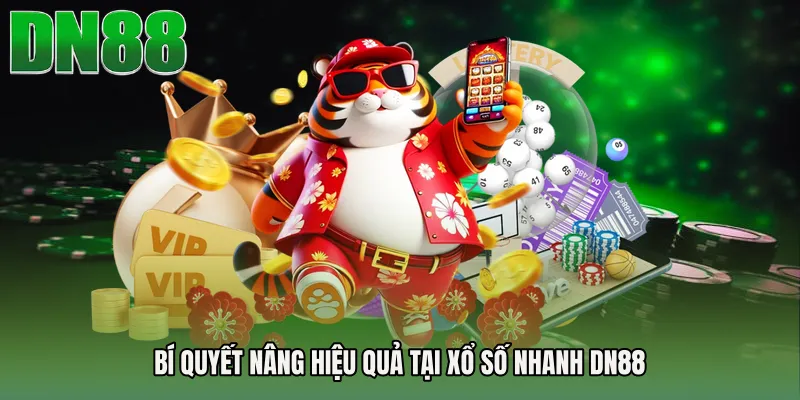 Bí quyết nâng hiệu quả tại Xổ số nhanh DN88