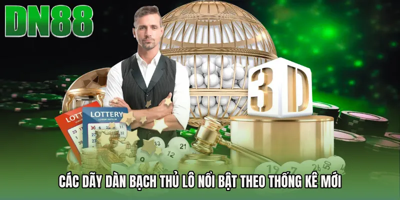 Các dãy dàn bạch thủ lô nổi bật theo thống kê mới