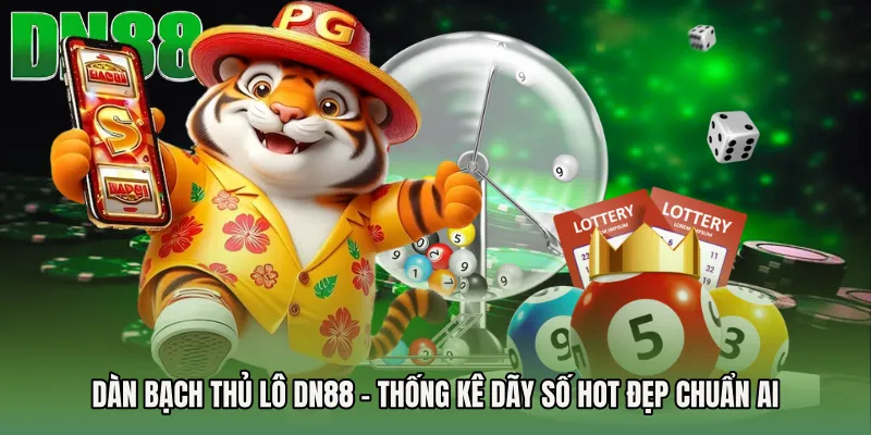 Dàn Bạch Thủ Lô DN88 - Thống Kê Dãy Số Hot Đẹp Chuẩn AI