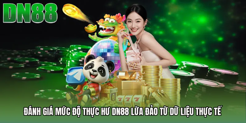Đánh giá mức độ thực hư DN88 lừa đảo từ dữ liệu thực tế