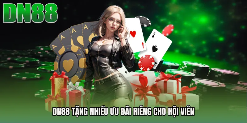 DN88 tặng nhiều ưu đãi riêng cho hội viên