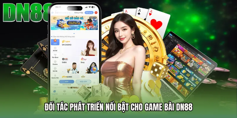 Đối tác phát triển nổi bật cho Game bài DN88