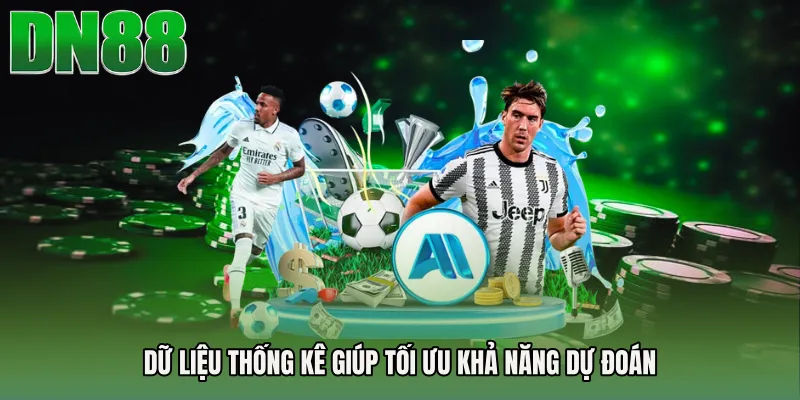 Dữ liệu thống kê giúp tối ưu khả năng dự đoán