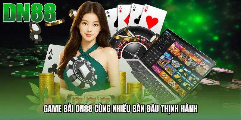 Game bài DN88 cùng nhiều bàn đấu thịnh hành