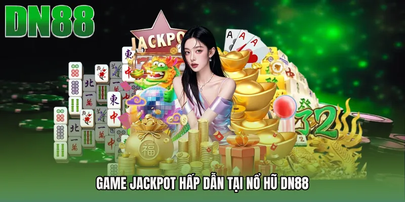 Game jackpot hấp dẫn tại Nổ Hũ DN88