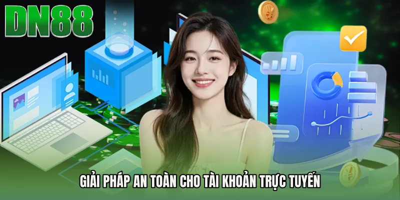 Giải pháp an toàn cho tài khoản trực tuyến