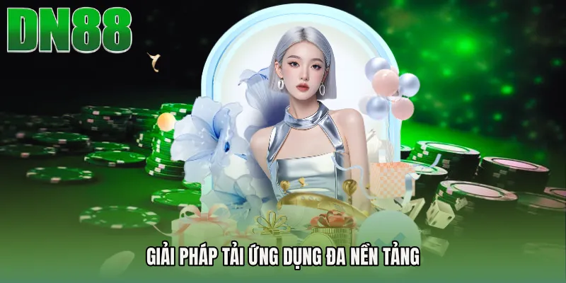 Giải pháp tải ứng dụng đa nền tảng