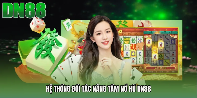 Hệ thống đối tác nâng tầm Nổ Hũ DN88
