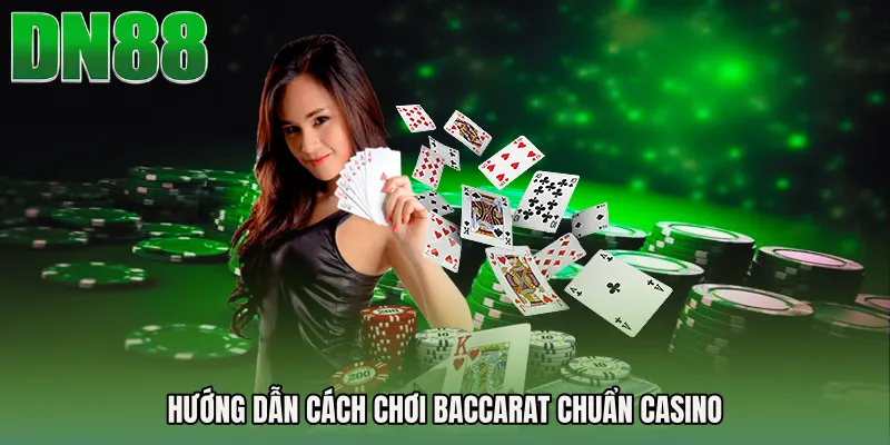 Hướng dẫn Cách chơi Baccarat chuẩn casino