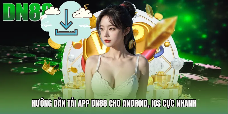 Hướng dẫn Tải app DN88 cho Android, iOS cực nhanh
