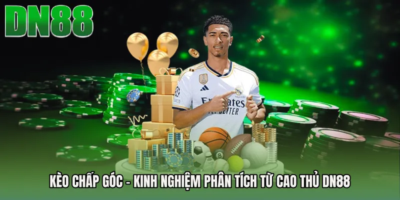 Kèo Chấp Góc - Kinh Nghiệm Phân Tích Từ Cao Thủ DN88