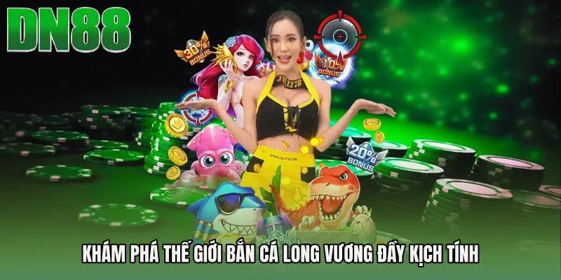 Khám phá thế giới Bắn cá Long Vương đầy kịch tính
