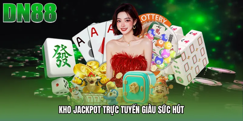 Kho jackpot trực tuyến giàu sức hút