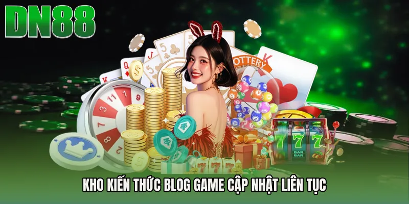 Kho kiến thức Blog Game cập nhật liên tục