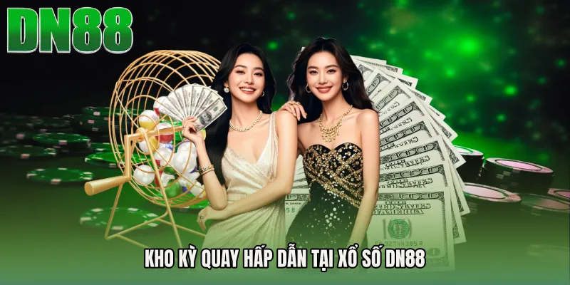 Kho kỳ quay hấp dẫn tại Xổ số DN88