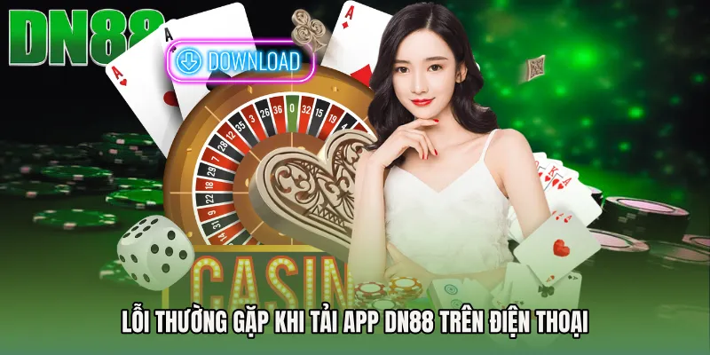 Lỗi thường gặp khi Tải app DN88 trên điện thoại