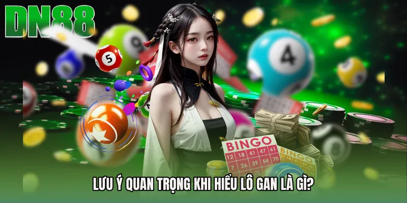 Lưu ý quan trọng khi hiểu Lô gan là gì?