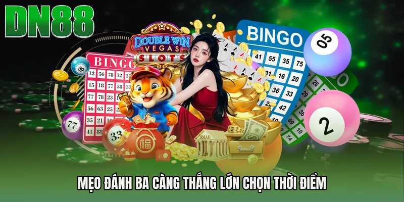 Mẹo đánh ba càng thắng lớn chọn thời điểm 