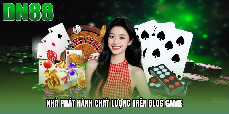 Nhà phát hành chất lượng trên Blog Game