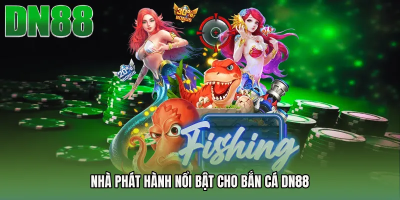 Nhà phát hành nổi bật cho Bắn cá DN88