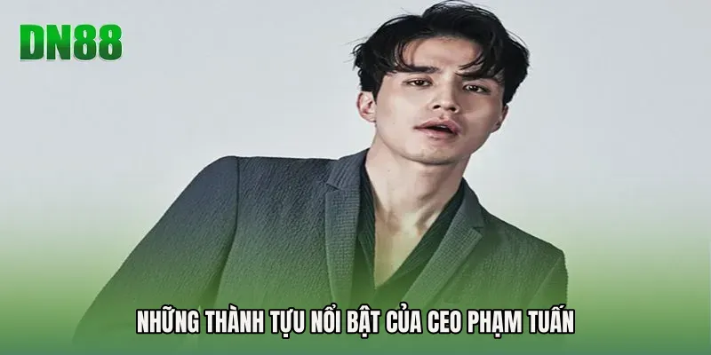 Những thành tựu nổi bật của CEO Phạm Tuấn