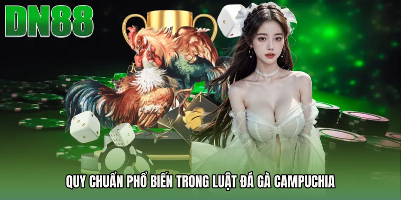 Quy chuẩn phổ biến trong Luật đá gà Campuchia
