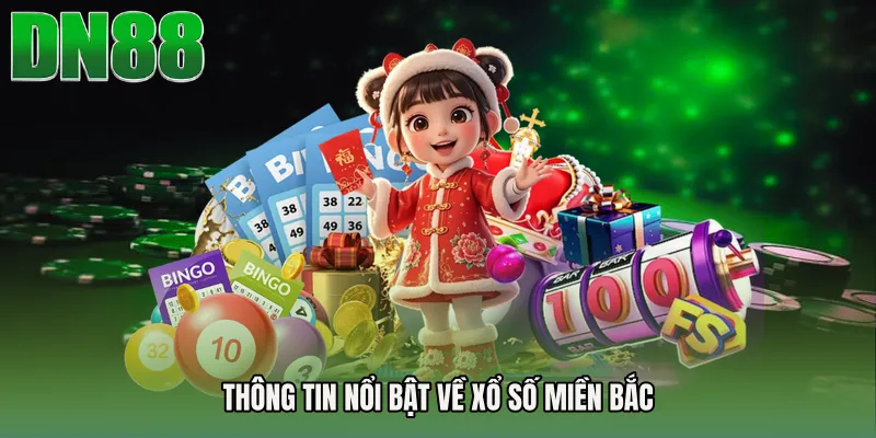 Thông tin nổi bật về Xổ số miền Bắc