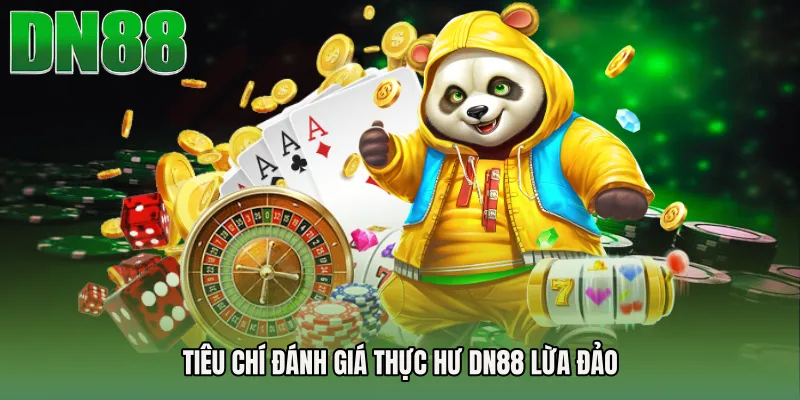 Tiêu chí đánh giá thực hư DN88 lừa đảo
