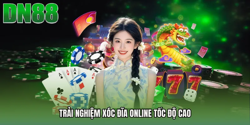 Trải nghiệm Xóc đĩa online tốc độ cao