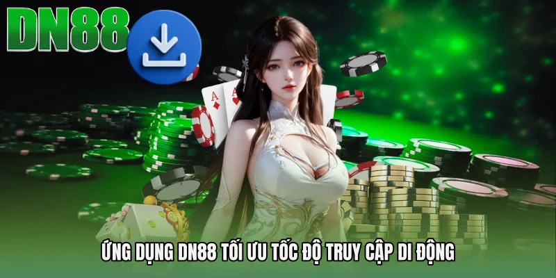 Ứng dụng DN88 tối ưu tốc độ truy cập di động